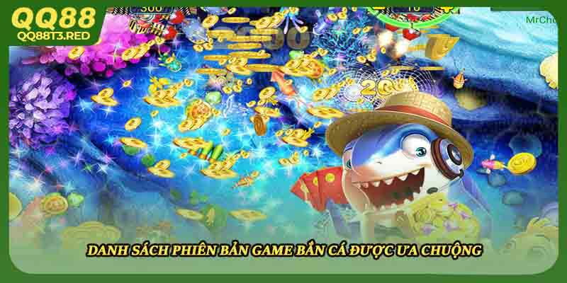 Danh sách phiên bản game bắn cá được ưa chuộng