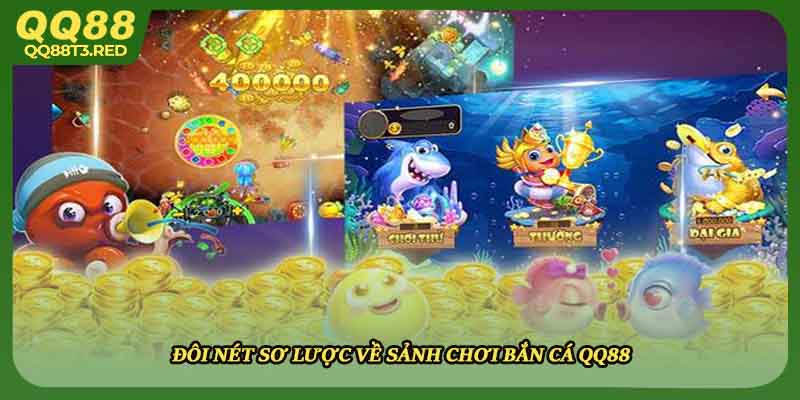 Đôi nét sơ lược về sảnh chơi bắn cá QQ88