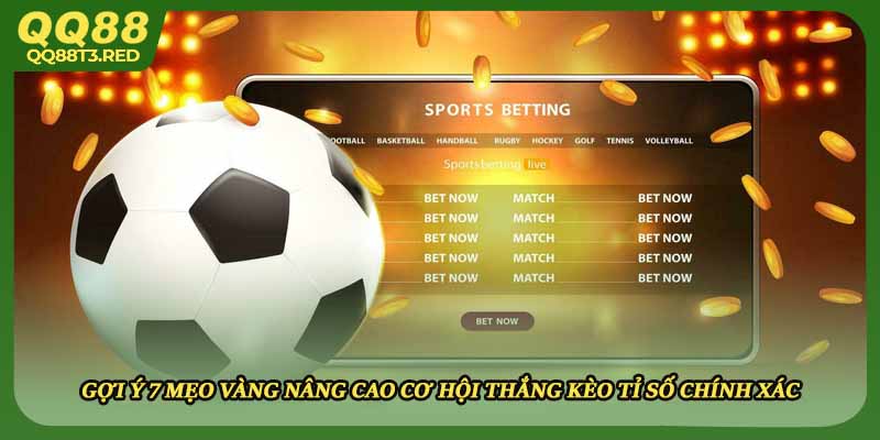 Gợi ý mẹo vàng nâng cao cơ hội thắng kèo tỉ số chính xác