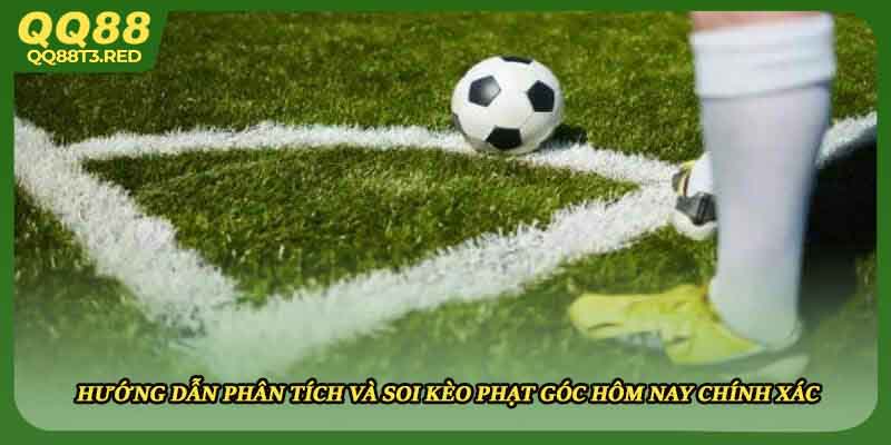 Hướng dẫn phân tích và soi kèo phạt góc hôm nay chính xác
