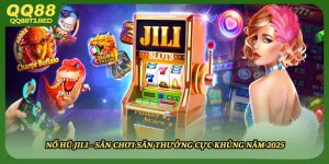 Nổ Hũ jili - Sân Chơi Săn Thưởng Cực Khủng Năm 2025